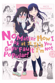 Title: No Matter How I Look at It, It's You Guys' Fault I'm Not Popular!, Vol. 12, Author: Nico Tanigawa