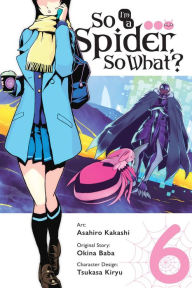 Title: So I'm a Spider, So What? Manga, Vol. 6, Author: Okina Baba