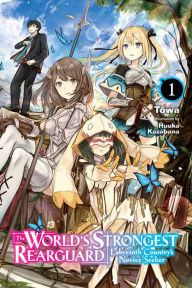 Title: The World's Strongest Rearguard: Labyrinth Country's Novice Seeker, Vol. 1 (light novel), Author: Tôwa