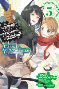 Title: Is It Wrong to Try to Pick Up Girls in a Dungeon? Familia Chronicle Episode Lyu, Vol. 5 (manga), Author: Fujino Omori