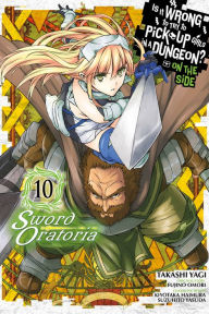 Title: Is It Wrong to Try to Pick Up Girls in a Dungeon? On the Side: Sword Oratoria Manga, Vol. 10, Author: Fujino Omori