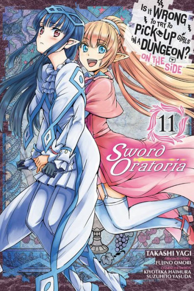 Is It Wrong to Try to Pick Up Girls in a Dungeon? On the Side: Sword Oratoria Manga, Vol. 11