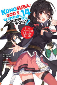 Title: Konosuba: God's Blessing on This Wonderful World!, Vol. 14 (light novel): The Crimson Magic Trials, Author: Natsume Akatsuki