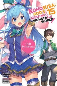 Title: Konosuba: God's Blessing on This Wonderful World!, Vol. 15 (light novel): Cult Syndrome, Author: Natsume Akatsuki