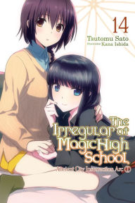 Title: The Irregular at Magic High School, Vol. 14 (light novel): Ancient City Insurrection Arc, Part I, Author: Tsutomu Sato