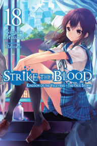 Title: Strike the Blood, Vol. 18 (light novel): Kingdom of the Valkyries -The True Story-, Author: Gakuto Mikumo