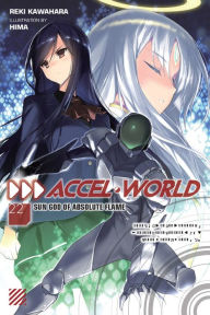 Title: Accel World, Vol. 22 (light novel): Sun God of Absolute Flame, Author: Reki Kawahara