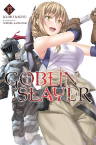 Title: Goblin Slayer, Vol. 13 (light novel), Author: Kumo Kagyu