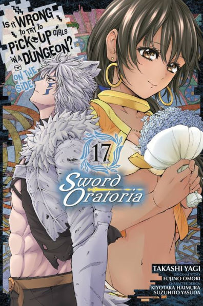 Is It Wrong to Try Pick Up Girls a Dungeon? On the Side: Sword Oratoria Manga, Vol. 17