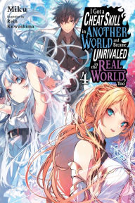 Title: I Got a Cheat Skill in Another World and Became Unrivaled in the Real World, Too, Vol. 4 (light novel), Author: Miku