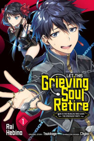 Forum free download ebook Let This Grieving Soul Retire, Vol. 1 (manga): Woe Is the Weakling Who Leads the Strongest Party 9781975334475 by  (English literature)