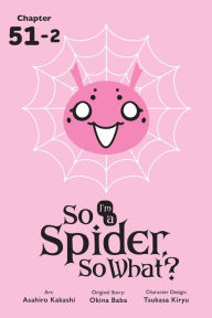 Title: So I'm a Spider, So What?, Chapter 51.2, Author: Okina Baba