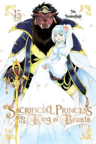 Title: Sacrificial Princess and the King of Beasts, Vol. 15, Author: Yu Tomofuji