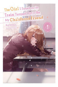 The Girl I Saved on the Train Turned Out to Be My Childhood Friend, Vol. 1 (light novel)