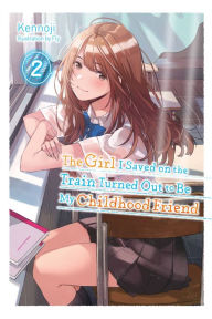 Good books free download The Girl I Saved on the Train Turned Out to Be My Childhood Friend, Vol. 2 (light novel) English version 9781975337018 iBook by Kennoji, Fly