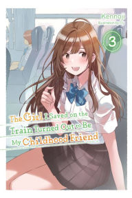 Free audio downloadable books The Girl I Saved on the Train Turned Out to Be My Childhood Friend, Vol. 3 (light novel)  9781975337032 English version by Kennoji, Fly, Kennoji, Fly