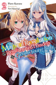 Download books to kindle fire The Magical Revolution of the Reincarnated Princess and the Genius Young Lady, Vol. 2 (novel) by Piero Karasu, Yuri Kisaragi, Piero Karasu, Yuri Kisaragi