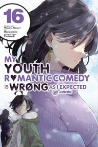 Ebook pdf format free download My Youth Romantic Comedy Is Wrong, As I Expected @ comic, Vol. 16 (manga) English version RTF CHM by Wataru Watari, Naomichi Io, Ponkan 8, Jennifer Ward 9781975338107