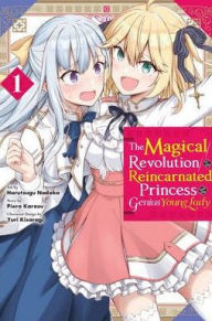 Title: The Magical Revolution of the Reincarnated Princess and the Genius Young Lady Manga, Vol. 1, Author: Piero Karasu