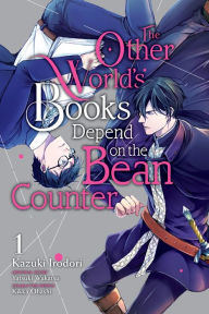 Title: The Other World's Books Depend on the Bean Counter, Vol. 1, Author: Yatsuki Wakatsu