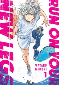Title: Run on Your New Legs, Vol. 1, Author: Wataru Midori