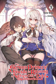 Title: The Genius Prince's Guide to Raising a Nation Out of Debt (Hey, How About Treason?), Vol. 9 (light novel), Author: Toru Toba