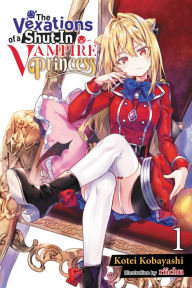 Download ebooks free for nook The Vexations of a Shut-In Vampire Princess, Vol. 1 (light novel) PDB iBook FB2 by Kotei Kobayashi, riichu (English Edition)