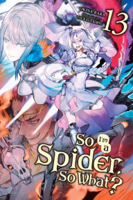Online free ebook downloads read online So I'm a Spider, So What?, Vol. 13 (light novel) 9781975394707 English version by Okina Baba, Asahiro Kakashi, Jenny McKeon McKeon