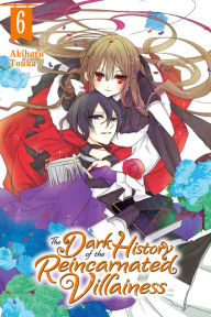 Title: The Dark History of the Reincarnated Villainess, Vol. 6, Author: Akiharu Touka