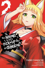 Title: Is It Wrong to Try to Pick Up Girls in a Dungeon? II, Vol. 2 (manga), Author: Fujino Omori