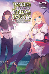 Title: Banished from the Hero's Party, I Decided to Live a Quiet Life in the Countryside, Vol. 7 (light novel), Author: Zappon