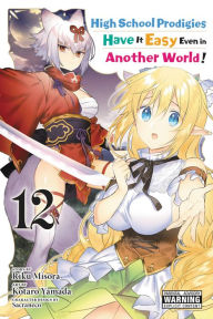 Free online books no download High School Prodigies Have It Easy Even in Another World!, Vol. 12 (manga) 9781975343668 by Riku Misora, Kotaro Yamada, Sacraneco (English literature) DJVU