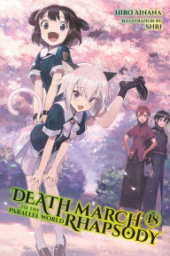 Title: Death March to the Parallel World Rhapsody, Vol. 18 (light novel), Author: Hiro Ainana