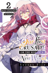 Title: Our Last Crusade or the Rise of a New World: Secret File, Vol. 2 (light novel), Author: Kei Sazane
