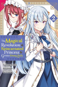 Title: The Magical Revolution of the Reincarnated Princess and the Genius Young Lady Manga, Vol. 2, Author: Piero Karasu