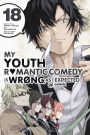 My Youth Romantic Comedy Is Wrong, As I Expected @ comic, Vol. 18 (manga)