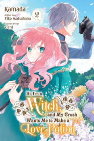 Download ebook for mobile phones Hi, I'm a Witch, and My Crush Wants Me to Make a Love Potion, Vol. 2 9781975348038 MOBI
