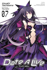 French ebooks free download Date A Live, Vol. 7 (light novel): Truth Miku 9781975348298 ePub CHM (English literature) by Koushi Tachibana, Tsunako, Koushi Tachibana, Tsunako