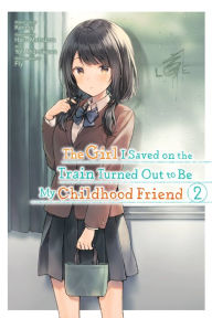 Title: The Girl I Saved on the Train Turned Out to Be My Childhood Friend Manga, Vol. 2, Author: Kennoji