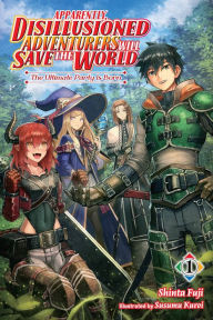 Best audio book downloads Apparently, Disillusioned Adventurers Will Save the World, Vol. 1 (light novel): The Ultimate Party Is Born 9781975349981 in English