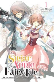 Sugar Apple Fairy Tale, Vol. 1 (light novel): The Silver Sugar Master and the Obsidian Fairy