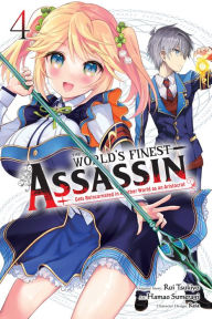 Title: The World's Finest Assassin Gets Reincarnated in Another World as an Aristocrat, Vol. 4 (manga), Author: Rui Tsukiyo
