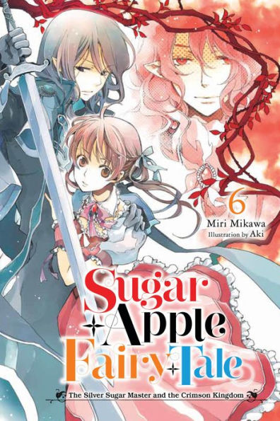 Sugar Apple Fairy Tale, Vol. 6 (light novel): the Silver Master and Crimson Kingdom