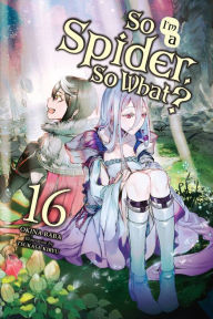 Electronic books for download So I'm a Spider, So What?, Vol. 16 (light novel)