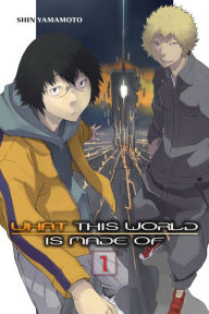 Title: What This World Is Made Of, Vol. 1, Author: Shin Yamamoto