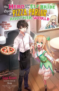 The Hero and His Elf Bride Open a Pizza Parlor in Another World (light novel)