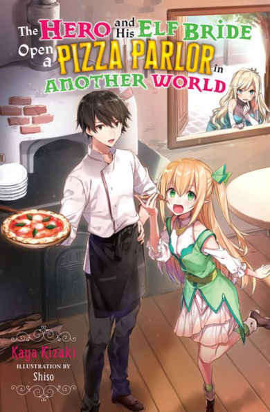 The Hero and His Elf Bride Open a Pizza Parlor Another World (light novel)