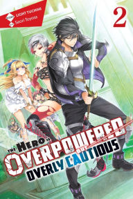 Title: The Hero Is Overpowered but Overly Cautious, Vol. 2 (light novel), Author: Light Tuchihi