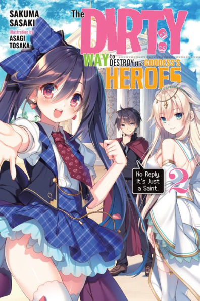 the Dirty Way to Destroy Goddess's Heroes, Vol. 2 (light novel): No Reply. It's Just a Saint.