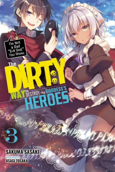 the Dirty Way to Destroy Goddess's Heroes, Vol. 3 (light novel): I'm Not a Bad "Evil God," You Know.